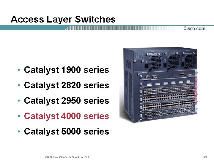 Access Layer Switches • Catalyst 1900 series • Catalyst 2820 series • Catalyst 2950 Access Layer Switches • Catalyst 1900 series • Catalyst 2820 series • Catalyst 2950