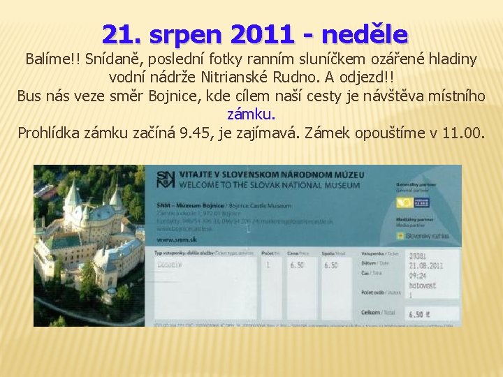 21. srpen 2011 - neděle Balíme!! Snídaně, poslední fotky ranním sluníčkem ozářené hladiny vodní