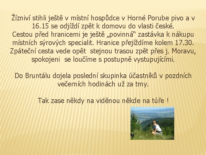 Žízniví stihli ještě v místní hospůdce v Horné Porube pivo a v 16. 15