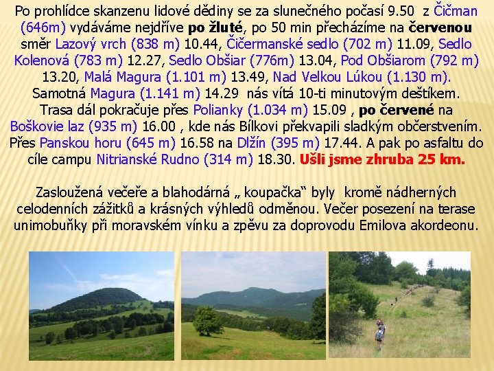 Po prohlídce skanzenu lidové dědiny se za slunečného počasí 9. 50 z Čičman (646