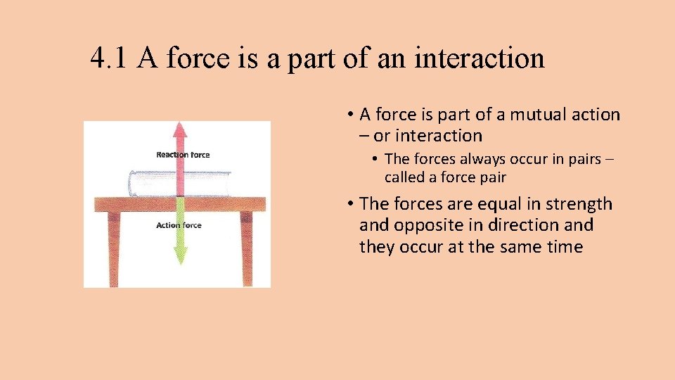 4. 1 A force is a part of an interaction • A force is