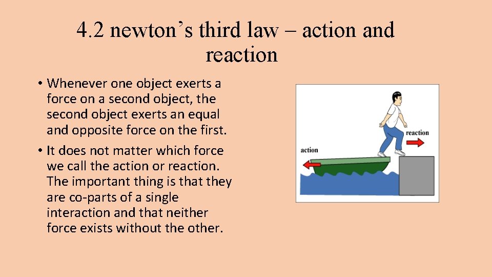 4. 2 newton’s third law – action and reaction • Whenever one object exerts