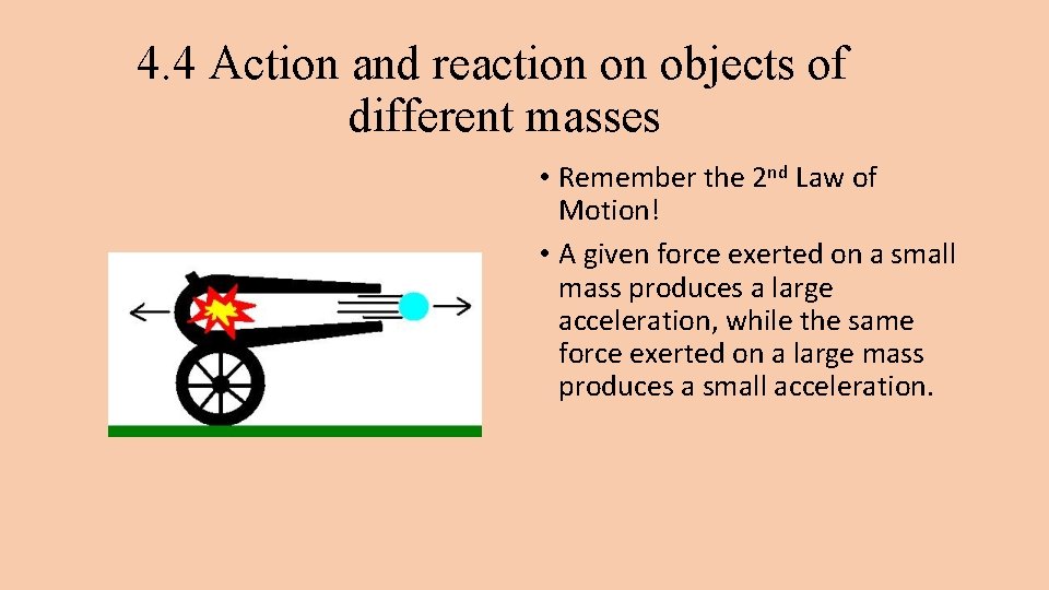 4. 4 Action and reaction on objects of different masses • Remember the 2