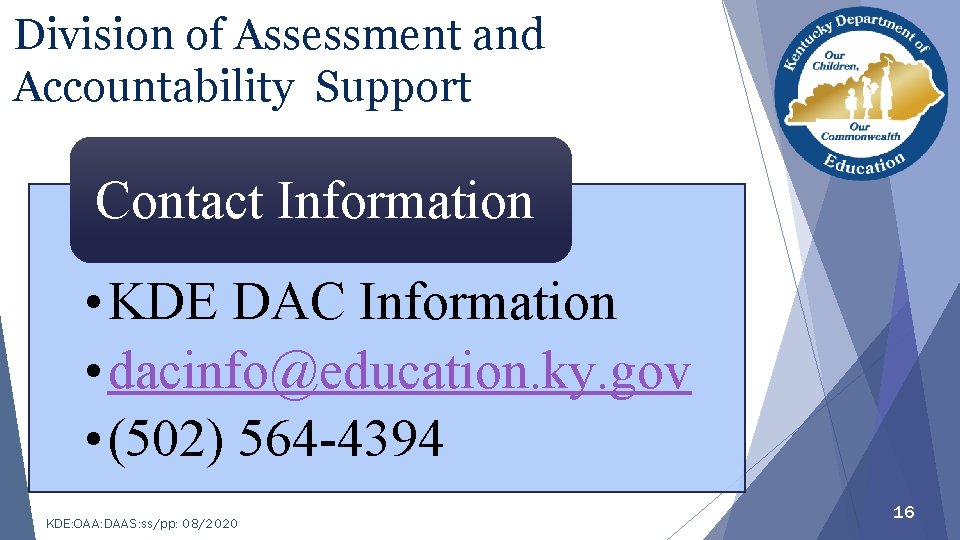 Division of Assessment and Accountability Support Contact Information • KDE DAC Information • dacinfo@education.