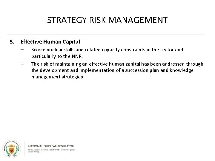 STRATEGY RISK MANAGEMENT 5. Effective Human Capital – – Scarce nuclear skills and related