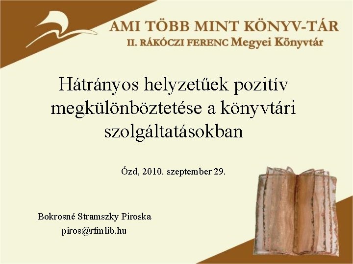 Hátrányos helyzetűek pozitív megkülönböztetése a könyvtári szolgáltatásokban Ózd, 2010. szeptember 29. Bokrosné Stramszky Piroska