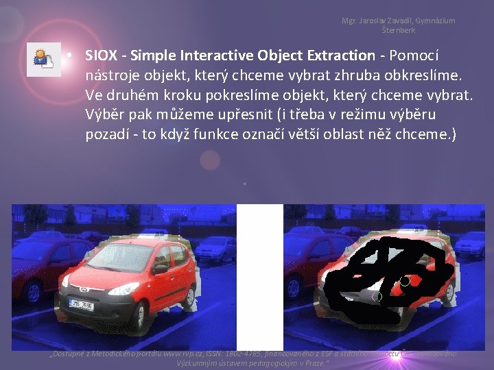 Mgr. Jaroslav Zavadil, Gymnázium Šternberk • SIOX - Simple Interactive Object Extraction - Pomocí