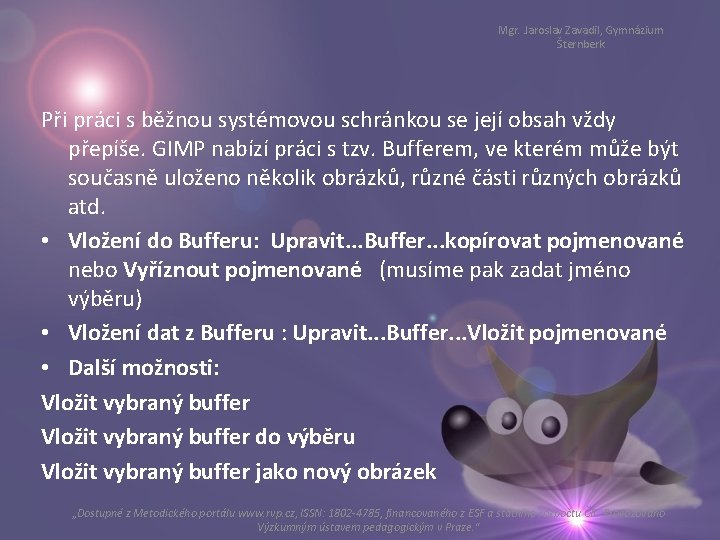 Mgr. Jaroslav Zavadil, Gymnázium Šternberk Při práci s běžnou systémovou schránkou se její obsah