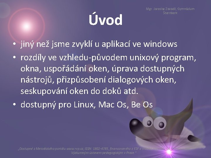 Úvod Mgr. Jaroslav Zavadil, Gymnázium Šternberk • jiný než jsme zvyklí u aplikací ve