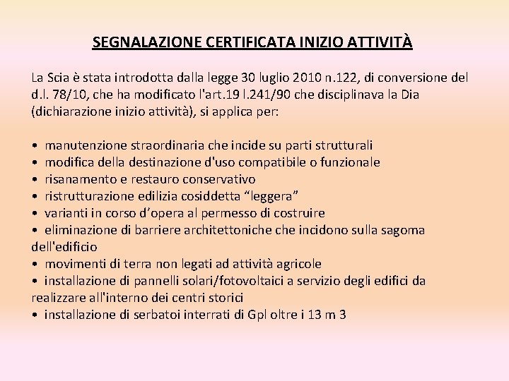 SEGNALAZIONE CERTIFICATA INIZIO ATTIVITÀ La Scia è stata introdotta dalla legge 30 luglio 2010