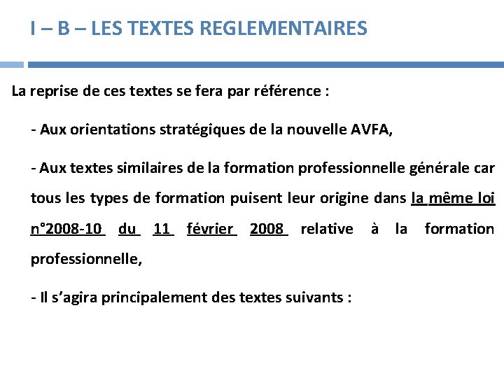 I – B – LES TEXTES REGLEMENTAIRES La reprise de ces textes se fera