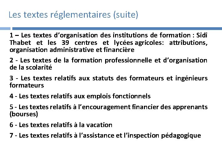 Les textes réglementaires (suite) 1 – Les textes d’organisation des institutions de formation :