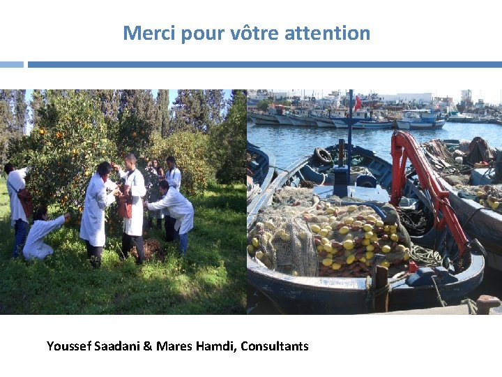 Merci pour vôtre attention Youssef Saadani & Mares Hamdi, Consultants 