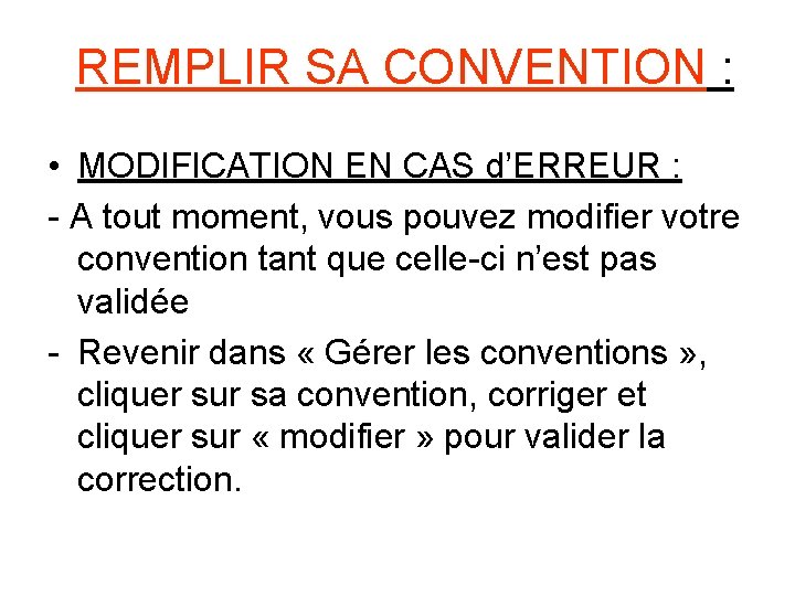 REMPLIR SA CONVENTION : • MODIFICATION EN CAS d’ERREUR : - A tout moment,