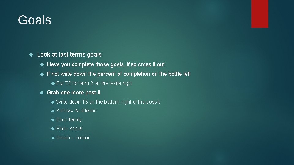 Goals Look at last terms goals Have you complete those goals, if so cross