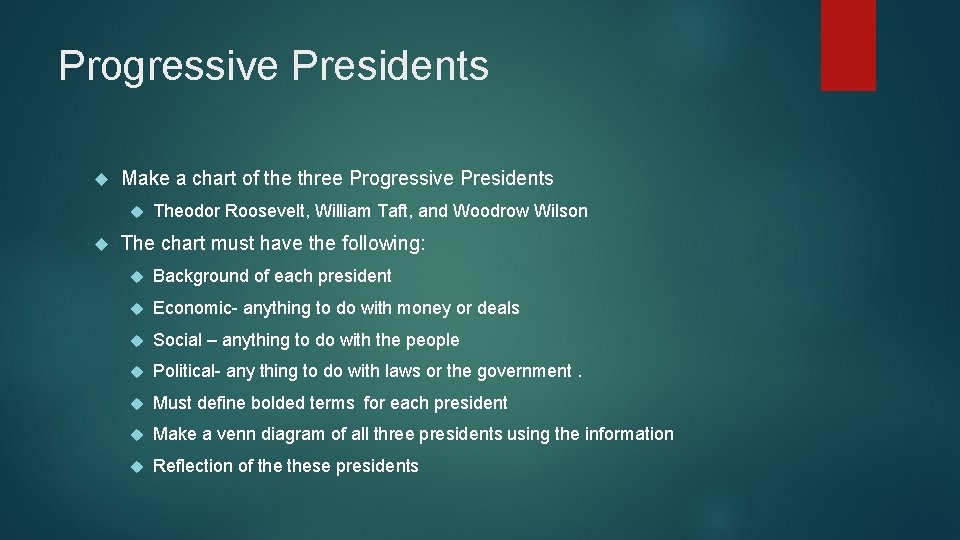 Progressive Presidents Make a chart of the three Progressive Presidents Theodor Roosevelt, William Taft,