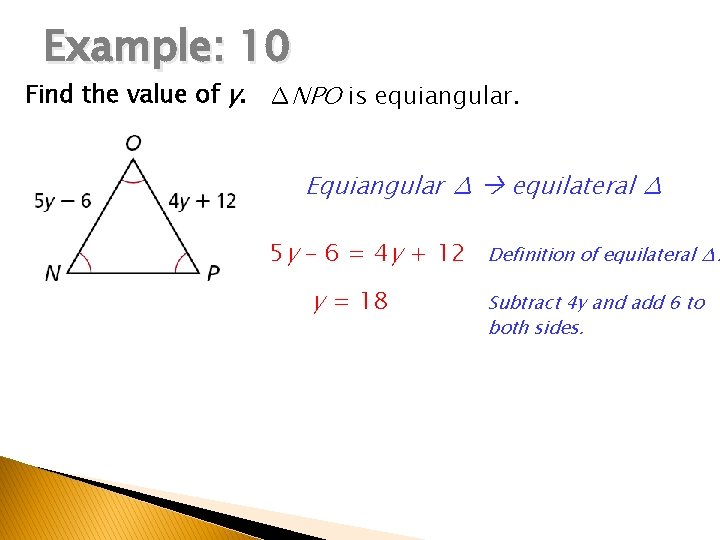Example: 10 Find the value of y. ∆NPO is equiangular. Equiangular ∆ equilateral ∆