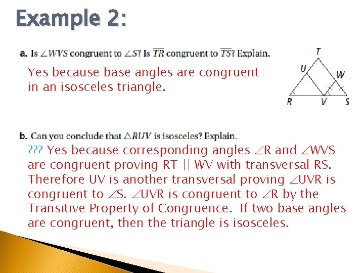 Example 2: Yes because base angles are congruent in an isosceles triangle. ? ?