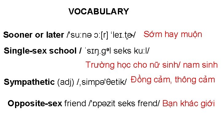 VOCABULARY Sooner or later /'su: nə ɔ: [r] ‘leɪ. t ɚ/ Sớm hay muộn