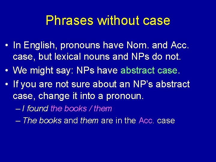 Phrases without case • In English, pronouns have Nom. and Acc. case, but lexical