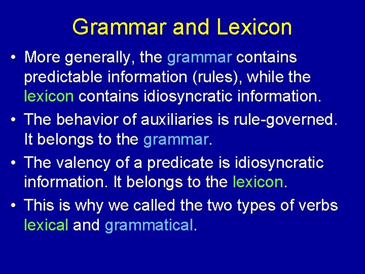 Grammar and Lexicon • More generally, the grammar contains predictable information (rules), while the