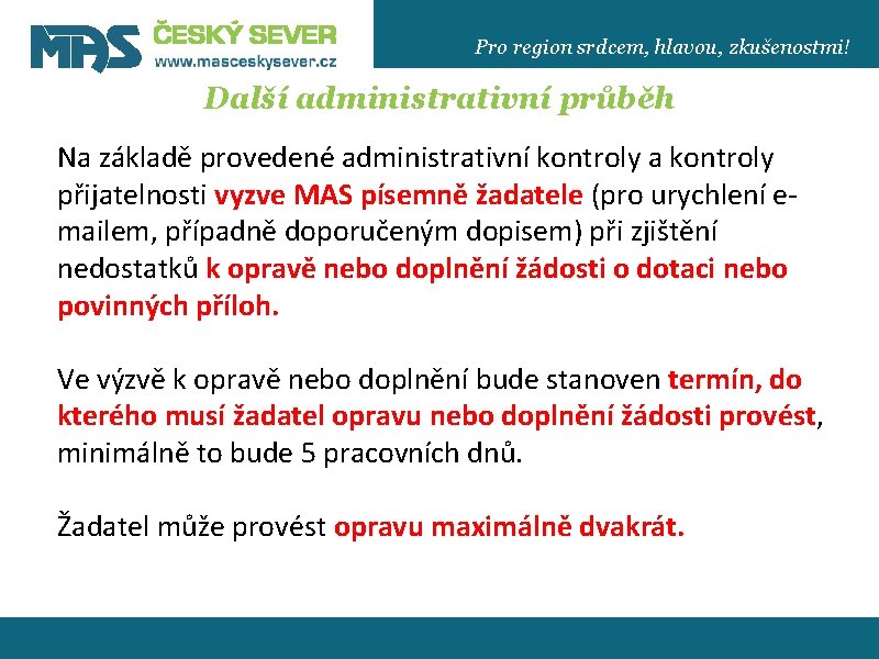 Pro region srdcem, hlavou, zkušenostmi! Další administrativní průběh Na základě provedené administrativní kontroly a