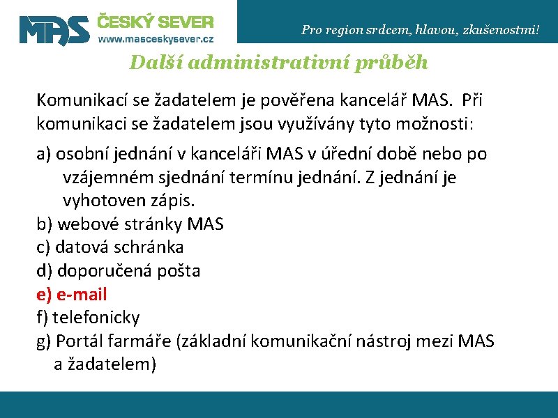 Pro region srdcem, hlavou, zkušenostmi! Další administrativní průběh Komunikací se žadatelem je pověřena kancelář