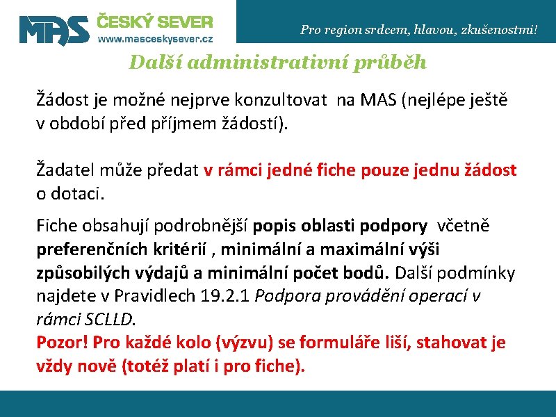 Pro region srdcem, hlavou, zkušenostmi! Další administrativní průběh Žádost je možné nejprve konzultovat na