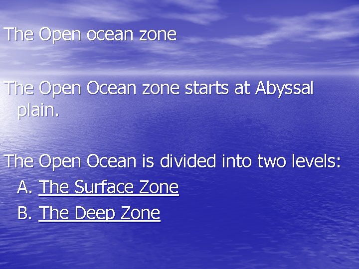 The Open ocean zone The Open Ocean zone starts at Abyssal plain. The Open