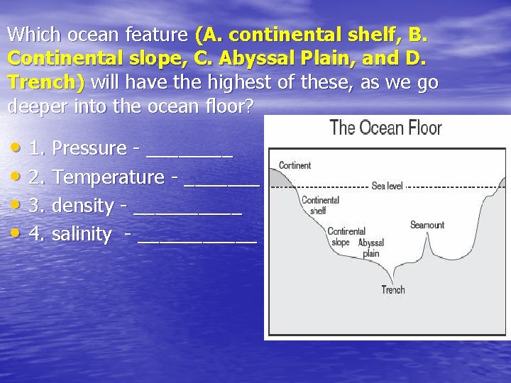 Which ocean feature (A. continental shelf, B. Continental slope, C. Abyssal Plain, and D.