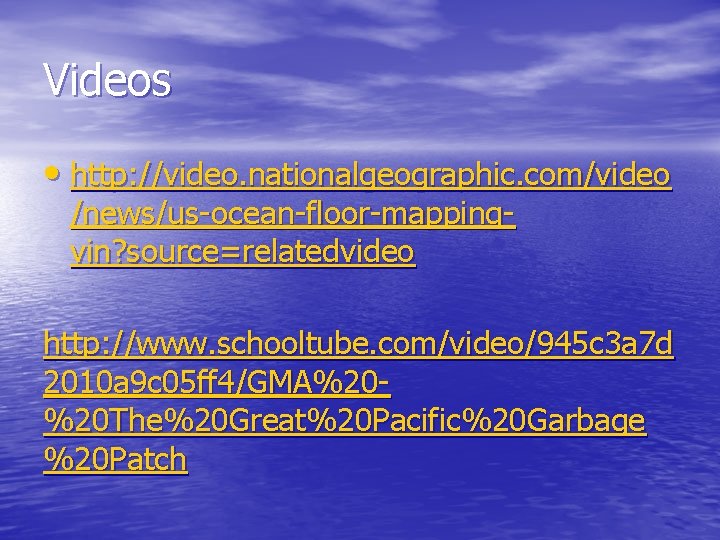 Videos • http: //video. nationalgeographic. com/video /news/us-ocean-floor-mappingvin? source=relatedvideo http: //www. schooltube. com/video/945 c 3