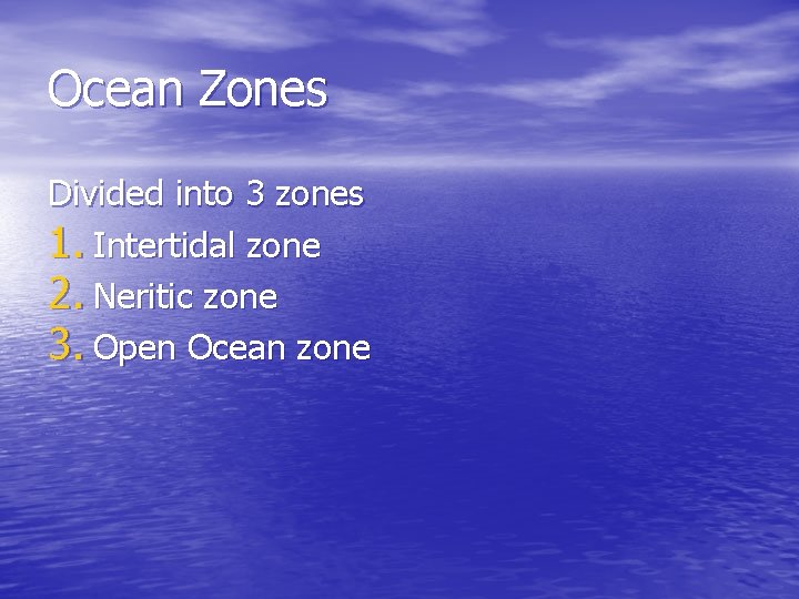 Ocean Zones Divided into 3 zones 1. Intertidal zone 2. Neritic zone 3. Open