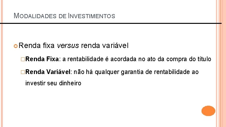 MODALIDADES DE INVESTIMENTOS Renda fixa versus renda variável �Renda Fixa: a rentabilidade é acordada