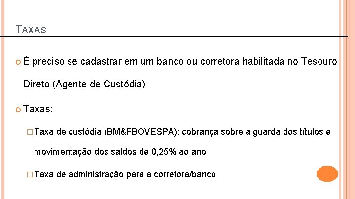 TAXAS É preciso se cadastrar em um banco ou corretora habilitada no Tesouro Direto