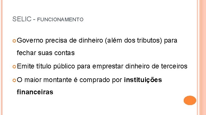 SELIC - FUNCIONAMENTO Governo precisa de dinheiro (além dos tributos) para fechar suas contas