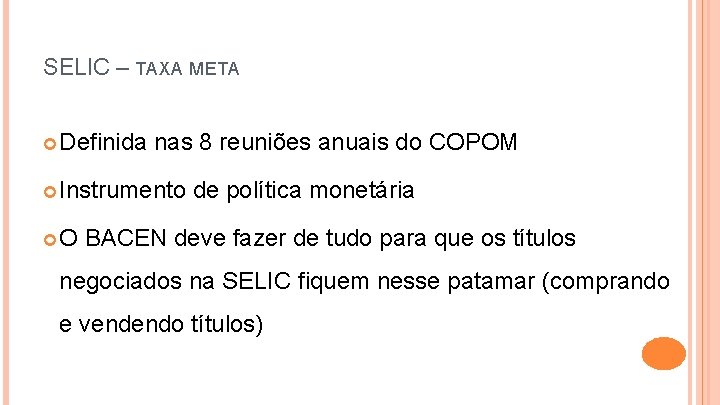 SELIC – TAXA META Definida nas 8 reuniões anuais do COPOM Instrumento O de