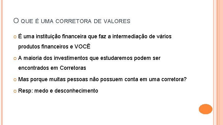 O QUE É UMA CORRETORA DE VALORES É uma instituição financeira que faz a