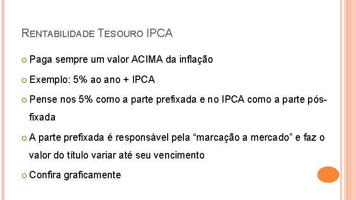 RENTABILIDADE TESOURO IPCA Paga sempre um valor ACIMA da inflação Exemplo: Pense 5% ao