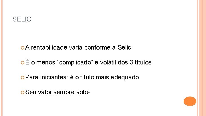 SELIC A rentabilidade varia conforme a Selic É o menos “complicado” e volátil dos