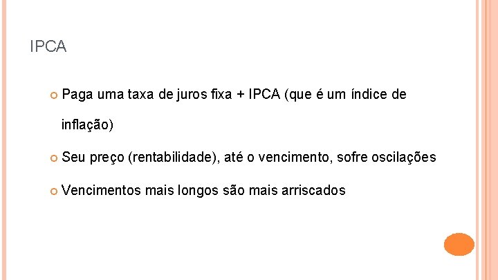 IPCA Paga uma taxa de juros fixa + IPCA (que é um índice de