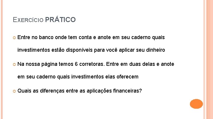 EXERCÍCIO PRÁTICO Entre no banco onde tem conta e anote em seu caderno quais