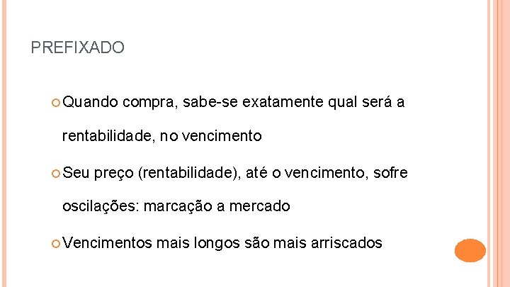 PREFIXADO Quando compra, sabe-se exatamente qual será a rentabilidade, no vencimento Seu preço (rentabilidade),