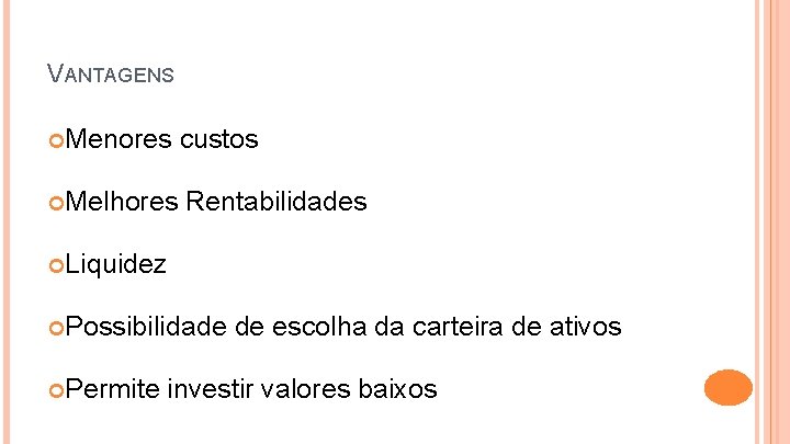 VANTAGENS Menores Melhores custos Rentabilidades Liquidez Possibilidade Permite de escolha da carteira de ativos