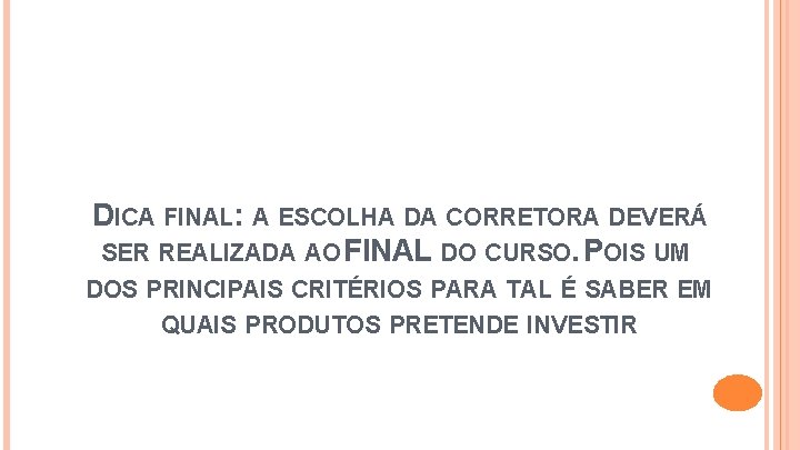 DICA FINAL: A ESCOLHA DA CORRETORA DEVERÁ SER REALIZADA AO FINAL DO CURSO. POIS