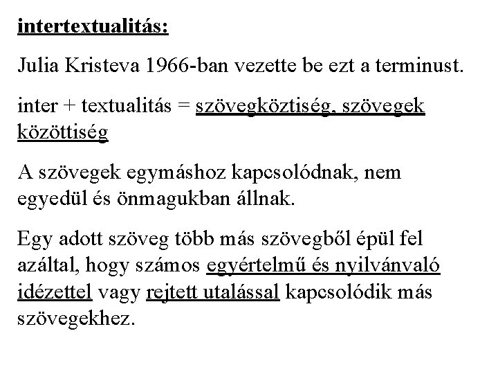 intertextualitás: Julia Kristeva 1966 -ban vezette be ezt a terminust. inter + textualitás =