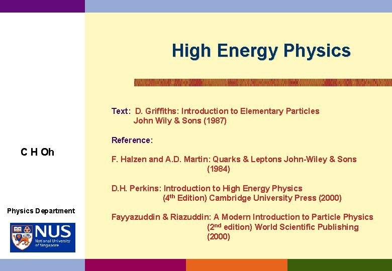 High Energy Physics Text: D. Griffiths: Introduction to Elementary Particles John Wily & Sons