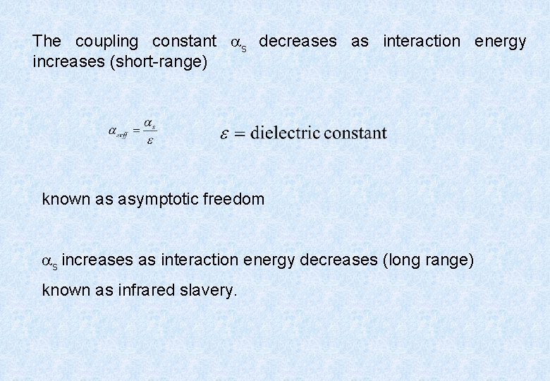 The coupling constant s decreases as interaction energy increases (short-range) known as asymptotic freedom