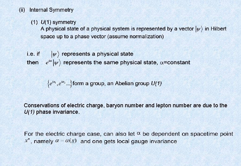 Conservations of electric charge, baryon number and lepton number are due to the U(1)