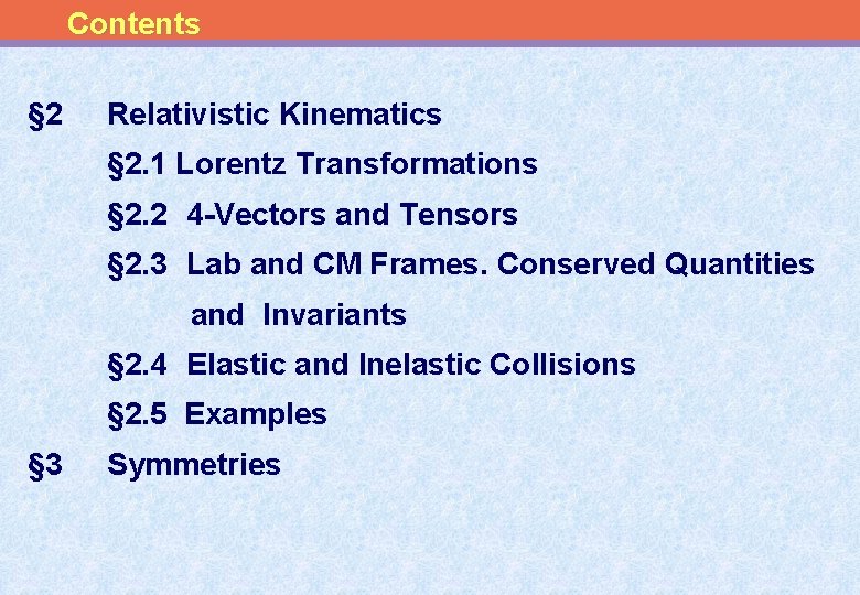 Contents § 2 Relativistic Kinematics § 2. 1 Lorentz Transformations § 2. 2 4