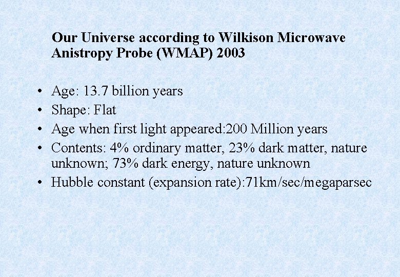 Our Universe according to Wilkison Microwave Anistropy Probe (WMAP) 2003 • • Age: 13.